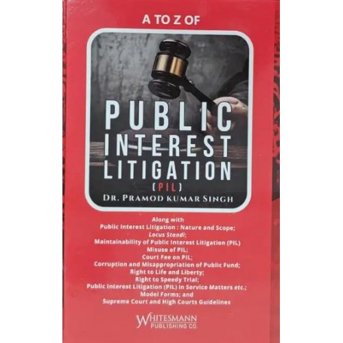 Whitesmann's A to Z of Public Interest Litigation (PIL) by Dr. Pramod Kumar Singh [Edn. 2023]